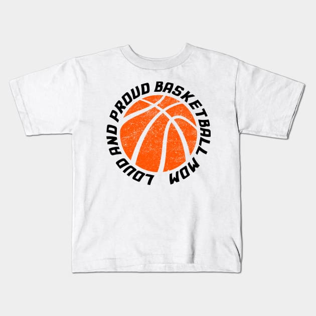 Loud and Proud Basketball Mom Kids T-Shirt by rand0mity